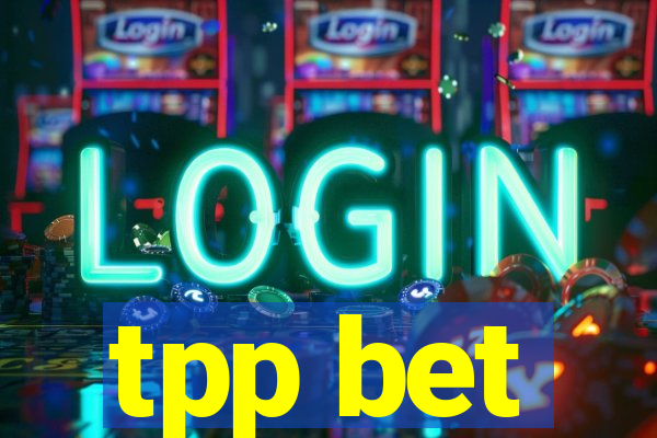 tpp bet